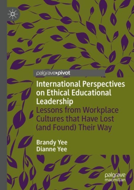 International Perspectives on Ethical Educational Leadership - Lessons from Workplace Cultures That Have Lost (and Found) Their Way