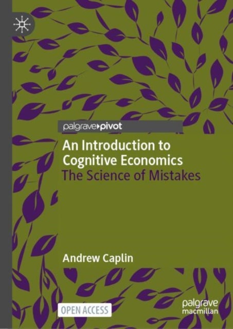 An Introduction to Cognitive Economics - The Science of Mistakes
