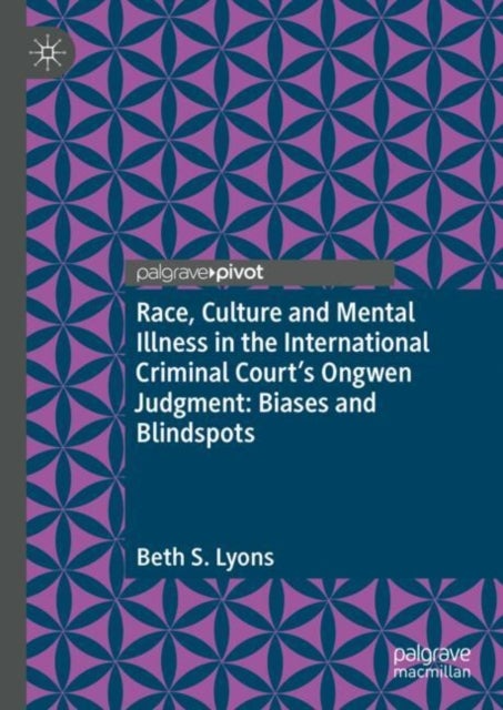 Race, Culture and Mental Illness in the International Criminal Court’s Ongwen Judgment: Biases and Blindspots