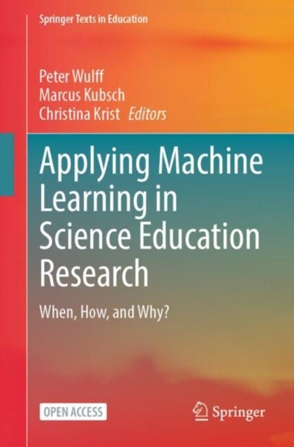 Applying Machine Learning in Science Education Research - When, How, and Why?
