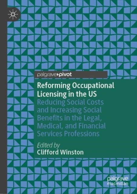 Reforming Occupational Licensing in the US - Reducing Social Costs and Increasing Social Benefits in the Legal, Medical, and Financial Services Professions