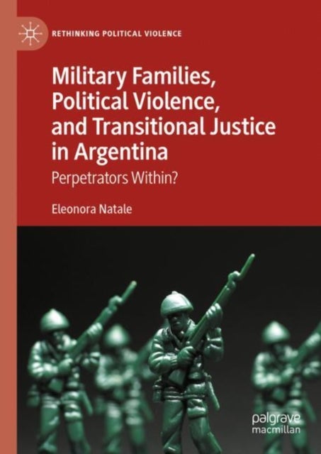 Military Families, Political Violence, and Transitional Justice in Argentina - Perpetrators Within?