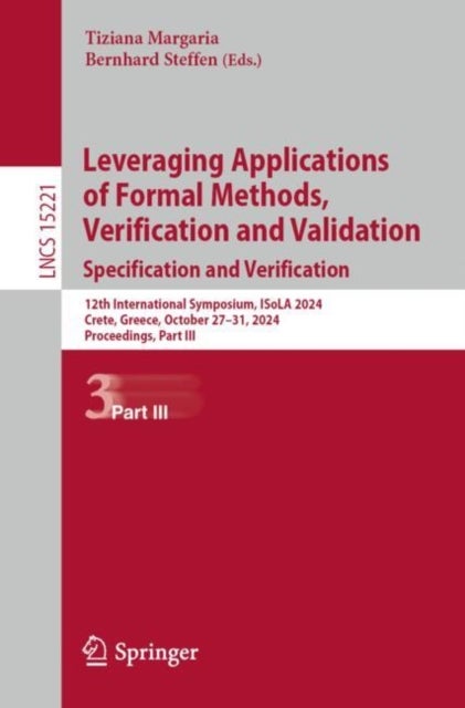 Leveraging Applications of Formal Methods, Verification and Validation. Specification and Verification - 12th International Symposium, ISoLA 2024, Crete, Greece, October 27–31, 2024, Proceedings, Part III