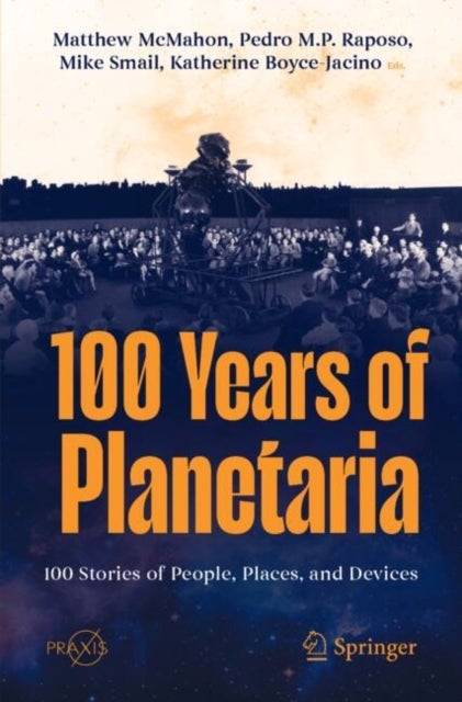 100 Years of Planetaria - 100 Stories of People, Places, and Devices