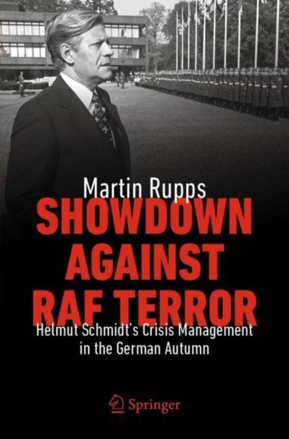 Showdown Against RAF Terror - Helmut Schmidt’s Crisis Management in the German Autumn