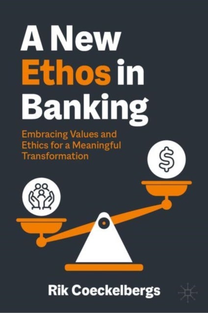 A New Ethos in Banking - Embracing Values and Ethics for a Meaningful Transformation