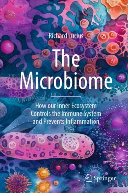 The Microbiome - How our Inner Ecosystem Controls the Immune System and Prevents Inflammation