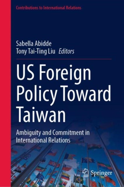 US Foreign Policy Toward Taiwan - Ambiguity and Commitment in International Relations