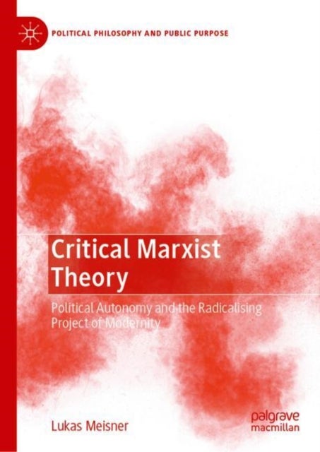 Critical Marxist Theory - Political Autonomy and the Radicalising Project of Modernity
