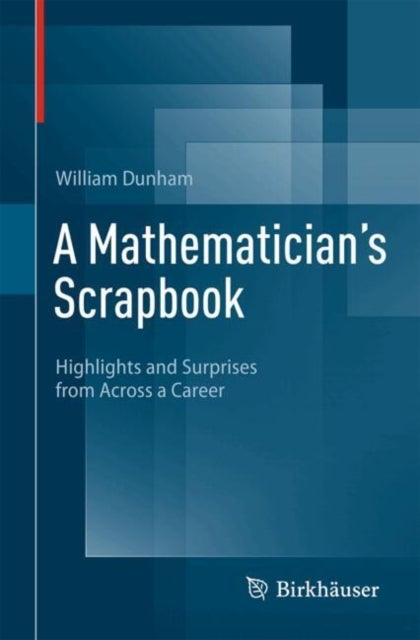 A Mathematician's Scrapbook - Highlights and Surprises from Across a Career