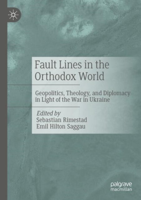 Fault Lines in the Orthodox World - Geopolitics, Theology, and Diplomacy in Light of the War in Ukraine