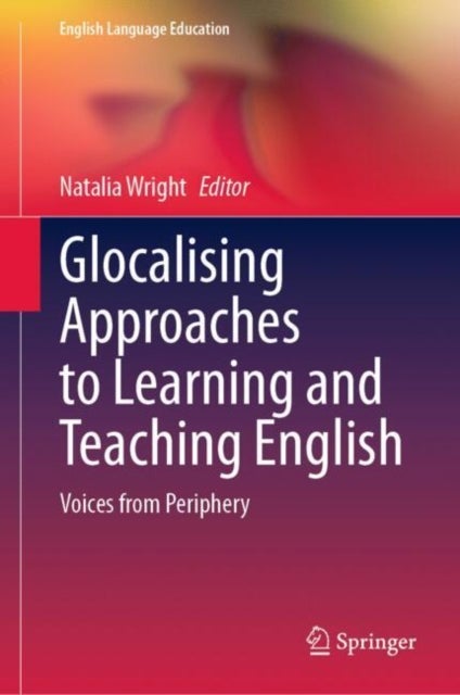 Glocalising Approaches to Learning and Teaching English - Voices from Periphery