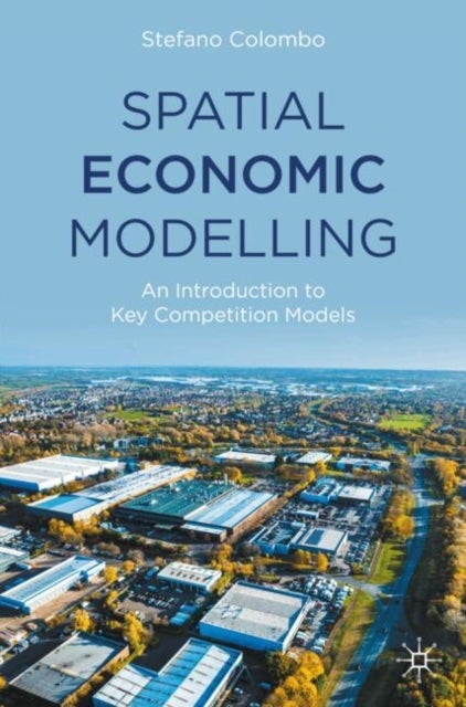 Spatial Economic Modelling - An Introduction to Key Competition Models