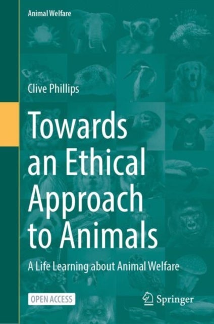 Towards an Ethical Approach to Animals - A Life Learning about Animal Welfare