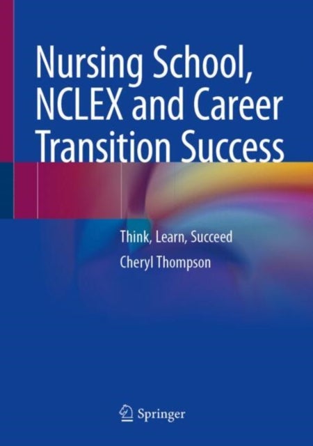 Nursing School, NCLEX and Career Transition Success - Think, Learn, Succeed