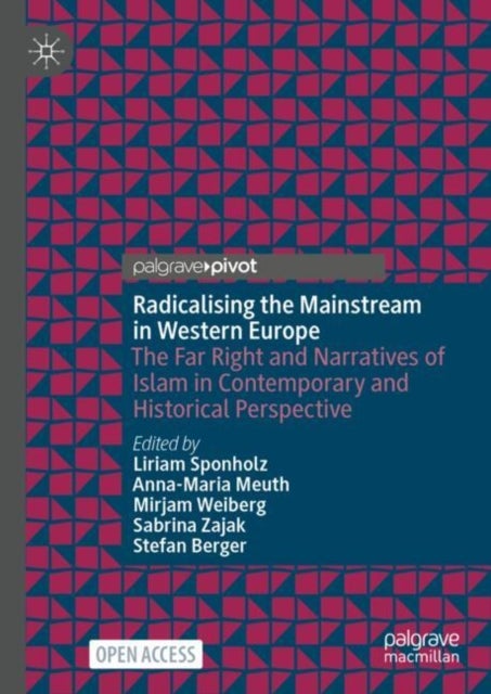 Radicalising the Mainstream in Western Europe - The Far Right and Narratives of Islam in Contemporary and Historical Perspective