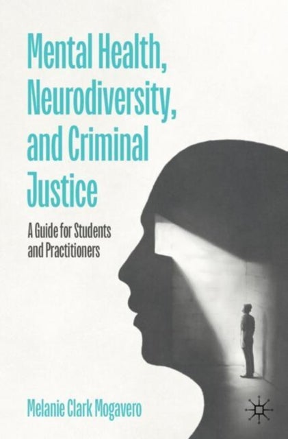 Mental Health, Neurodiversity, and Criminal Justice - A Guide for Students and Practitioners