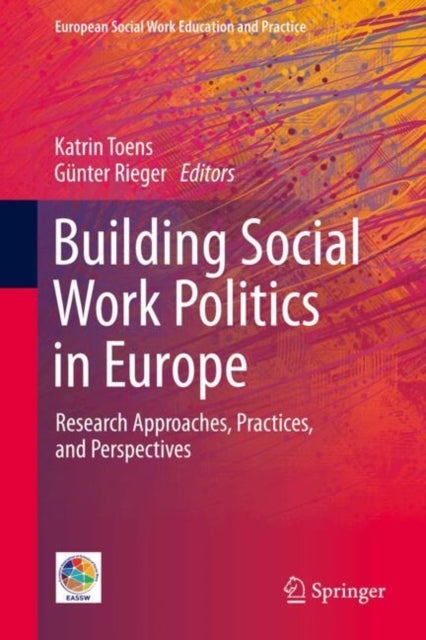 Building Social Work Politics in Europe - Research Approaches, Practices, and Perspectives