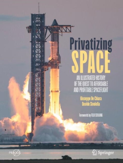Privatizing Space - An Illustrated History of The Quest to Affordable and Profitable Spaceflight