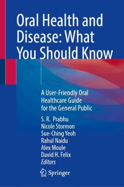 Oral Health and Disease: What You Should Know - A User-Friendly Oral Healthcare Guide for the General Public