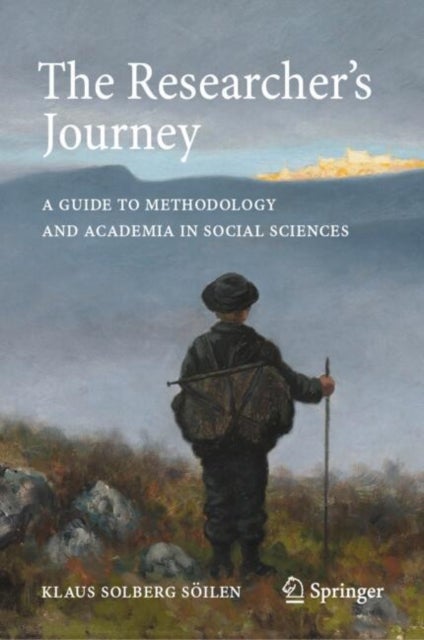 The Researcher's Journey - A Guide to Methodology and Academia in Social Sciences