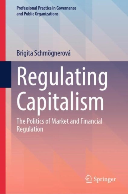 Regulating Capitalism - The Politics of Market and Financial Regulation