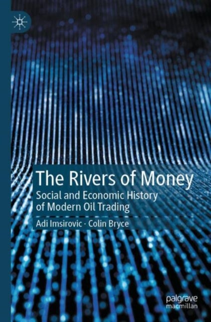 The Rivers of Money - Social and Economic History of Modern Oil Trading