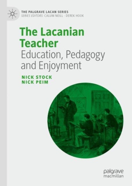 The Lacanian Teacher - Education, Pedagogy and Enjoyment