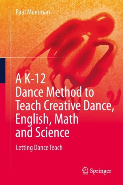 A K-12 Dance Method to Teach Creative Dance, English, Math and Science - Letting Dance Teach