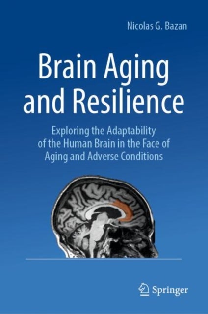 Brain Aging and Resilience - Exploring the Adaptability of the Human Brain in the Face of Aging and Adverse Conditions
