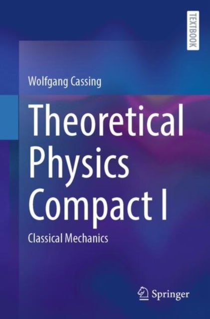 Theoretical Physics Compact I - Classical Mechanics