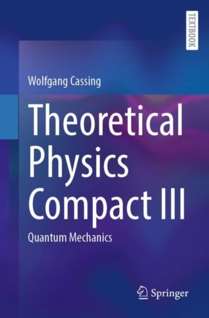 Theoretical Physics Compact III - Quantum Mechanics