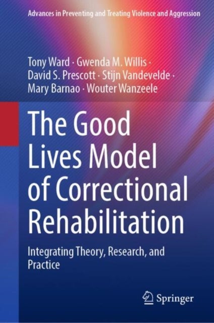 The Good Lives Model of Correctional Rehabilitation - Integrating Theory, Research, and Practice