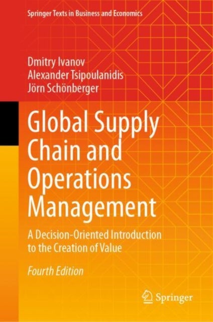 Global Supply Chain and Operations Management - A Decision-Oriented Introduction to the Creation of Value