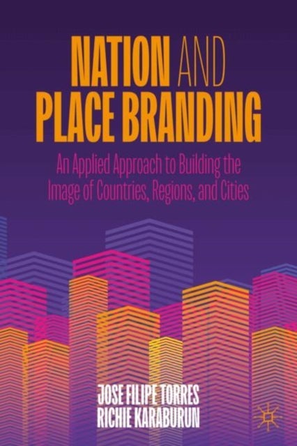 Nation and Place Branding - An Applied Approach to Building the Image of Countries, Regions, and Cities