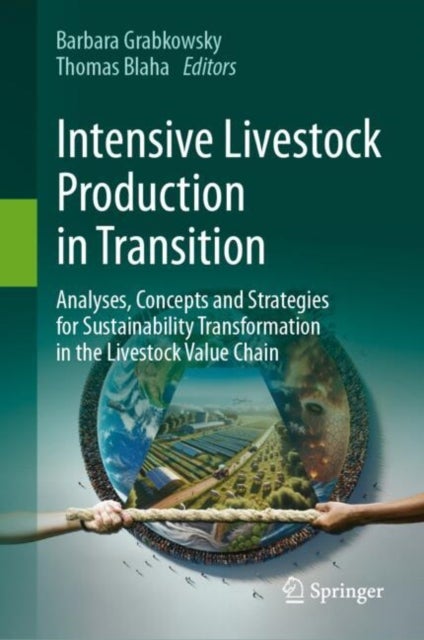 Intensive Livestock Production in Transition - Analyses, Concepts and Strategies for Sustainability Transformation of the Livestock Value Chain