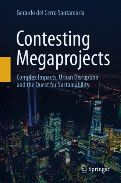 Contesting Megaprojects - Complex Impacts, Urban Disruption and the Quest for Sustainability