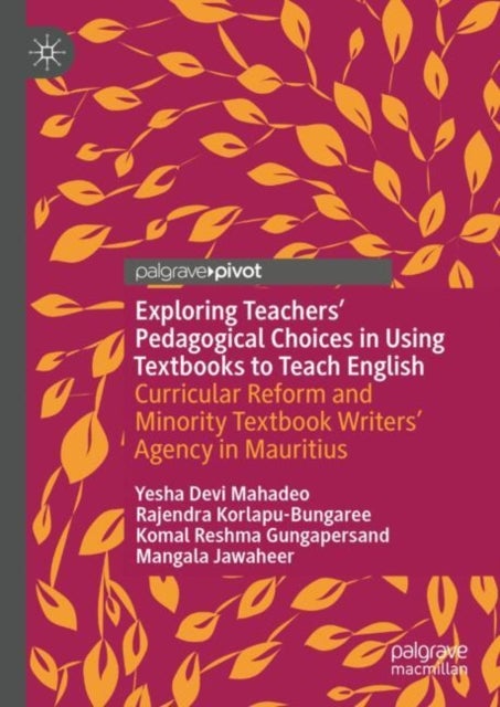Exploring Teachers’ Pedagogical Choices in Using Textbooks to Teach English - Curricular Reform and Minority Textbook Writers’ Agency in Mauritius