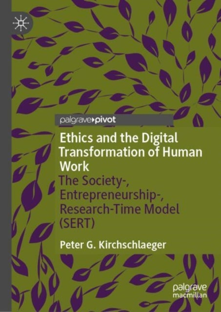 Ethics and the Digital Transformation of Human Work - The Society-, Entrepreneurship-, Research-Time Model (SERT)