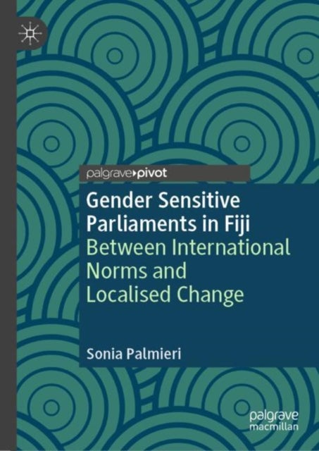 Gender Sensitive Parliaments in Fiji - Between International Norms and Localised Change