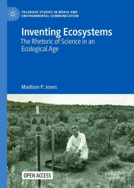 Inventing Ecosystems - The Rhetoric of Science in an Ecological Age
