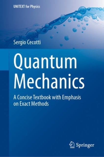 Quantum Mechanics - A Concise Textbook with Emphasis on Exact Methods