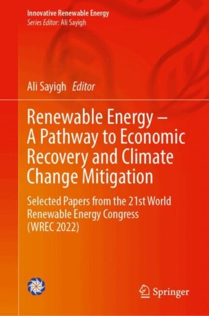 Renewable Energy – A Pathway to Economic Recovery and Climate Change Mitigation - Selected Papers from the 21st World Renewable Energy Congress (WREC 2022)