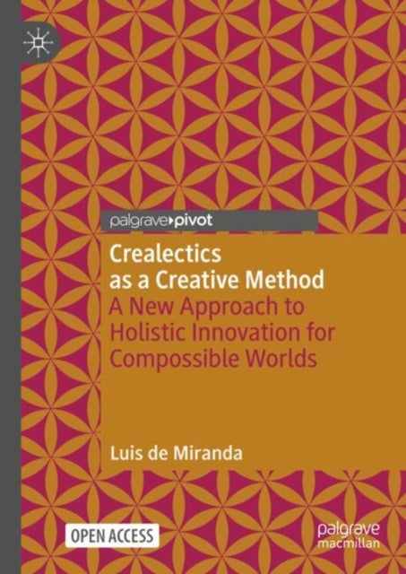 Crealectics as a Creative Method - A New Approach to Holistic Innovation for Compossible Worlds