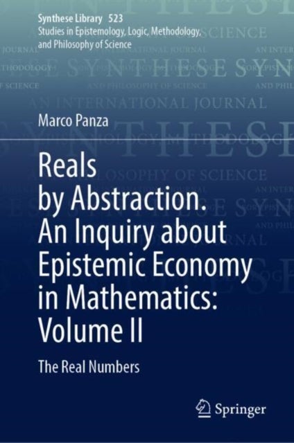 Reals by Abstraction. An Inquiry about Epistemic Economy in Mathematics: Volume II - The Real Numbers