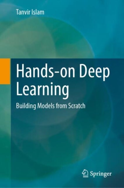 Hands-on Deep Learning - Building Models from Scratch