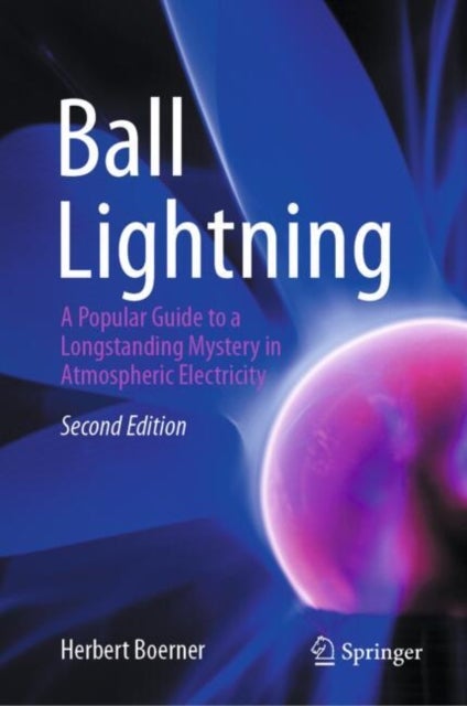 Ball Lightning - A Popular Guide to a Longstanding Mystery in Atmospheric Electricity