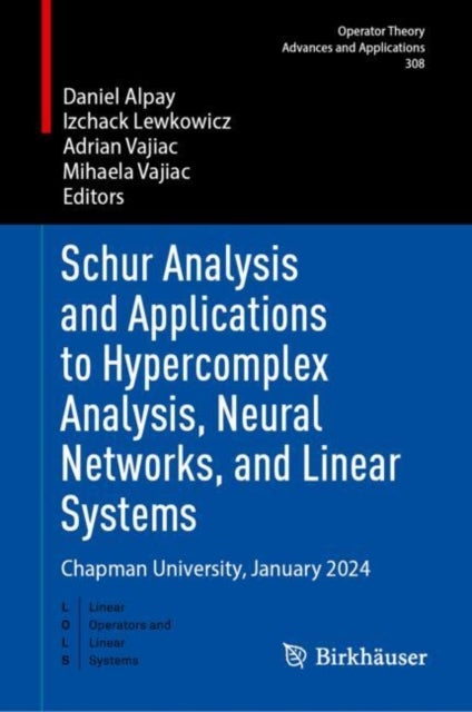 Schur Analysis and Applications to Hypercomplex Analysis, Neural Networks, and Linear Systems - Chapman University, January 2024