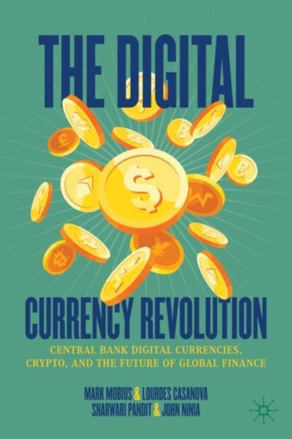 The Digital Currency Revolution - Central Bank Digital Currencies, Crypto, and the Future of Global Finance