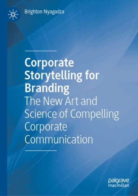 Corporate Storytelling for Branding - The New Art and Science of Compelling Corporate Communication